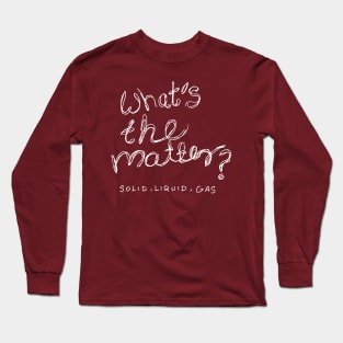 What is the matter physics joke Long Sleeve T-Shirt